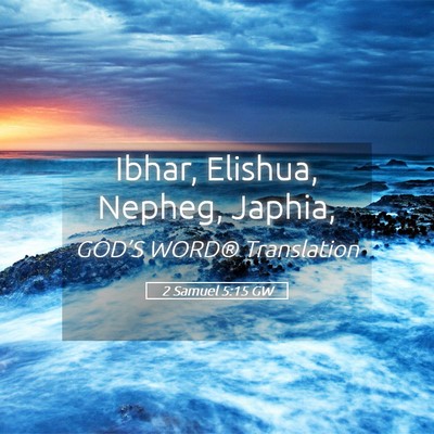 Picture 05 - 2 Samuel 5:15 GW - Ibhar, Elishua, Nepheg, - Bible Verse Picture