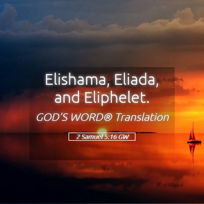 Picture 05 - 2 Samuel 5:16 GW - Elishama, Eliada, and - Bible Verse Picture