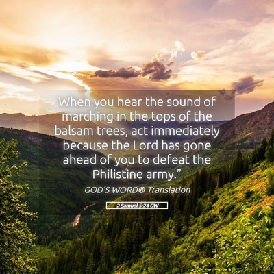 Picture 05 - 2 Samuel 5:24 GW - When you hear the sound of marching in the tops - Bible Verse Picture