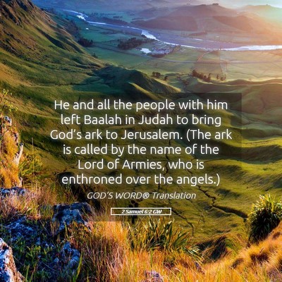 Picture 05 - 2 Samuel 6:2 GW - He and all the people with him left Baalah in - Bible Verse Picture
