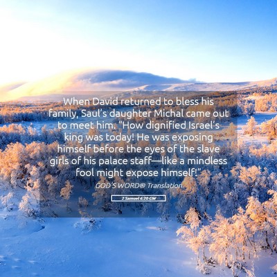 Picture 05 - 2 Samuel 6:20 GW - When David returned to bless his family, Saul’s - Bible Verse Picture