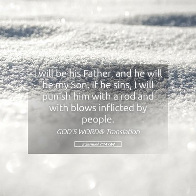 Picture 05 - 2 Samuel 7:14 GW - I will be his Father, and he will be my Son. If - Bible Verse Picture