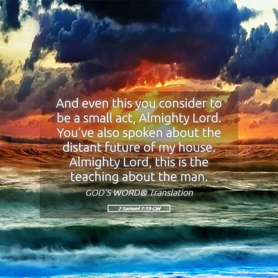 Picture 05 - 2 Samuel 7:19 GW - And even this you consider to be a small act, - Bible Verse Picture