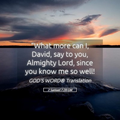Picture 05 - 2 Samuel 7:20 GW - “What more can I, David, say to you, Almighty - Bible Verse Picture