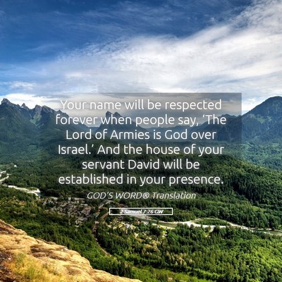 Picture 05 - 2 Samuel 7:26 GW - Your name will be respected forever when people - Bible Verse Picture
