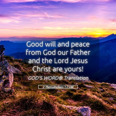 Picture 05 - 2 Thessalonians 1:2 GW - Good will and peace from God our Father and the - Bible Verse Picture