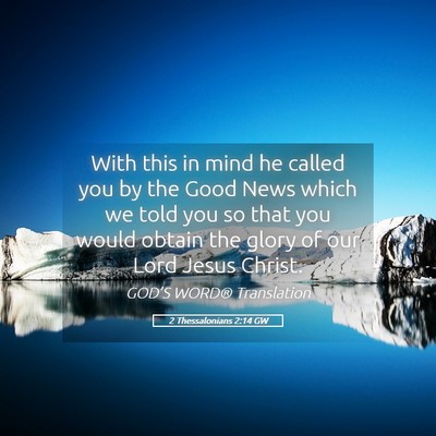 Picture 05 - 2 Thessalonians 2:14 GW - With this in mind he called you by the Good News - Bible Verse Picture
