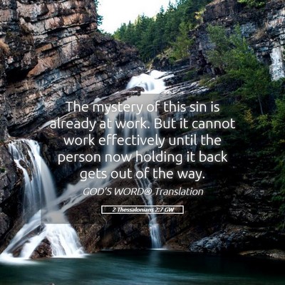 Picture 05 - 2 Thessalonians 2:7 GW - The mystery of this sin is already at work. But - Bible Verse Picture