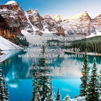 Picture 05 - 2 Thessalonians 3:10 GW - While we were with you, we gave you the order: - Bible Verse Picture