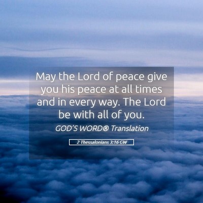 Picture 05 - 2 Thessalonians 3:16 GW - May the Lord of peace give you his peace at all - Bible Verse Picture