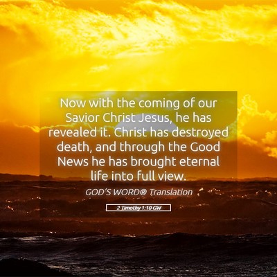 Picture 05 - 2 Timothy 1:10 GW - Now with the coming of our Savior Christ Jesus, - Bible Verse Picture