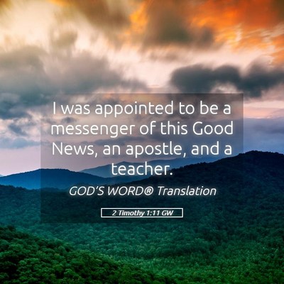 Picture 05 - 2 Timothy 1:11 GW - I was appointed to be a messenger of this Good - Bible Verse Picture