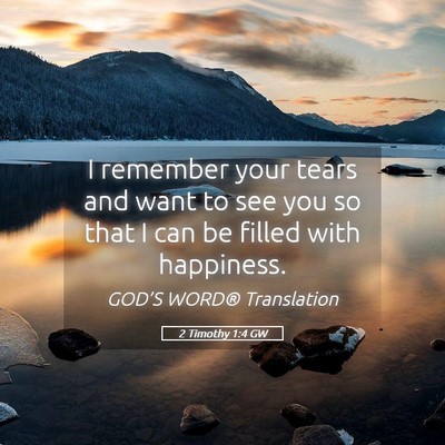 Picture 05 - 2 Timothy 1:4 GW - I remember your tears and want to see you so that - Bible Verse Picture