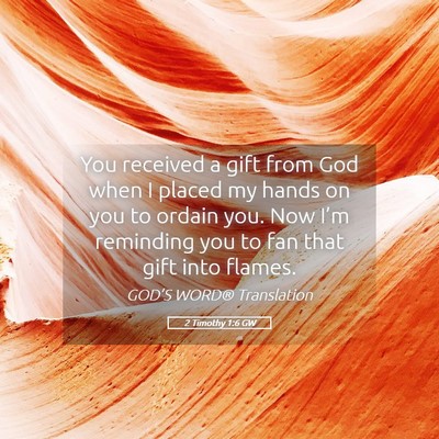 Picture 05 - 2 Timothy 1:6 GW - You received a gift from God when I placed my - Bible Verse Picture