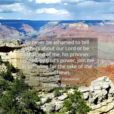 Picture 05 - 2 Timothy 1:8 GW - So never be ashamed to tell others about our Lord - Bible Verse Picture