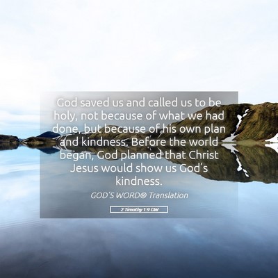 Picture 05 - 2 Timothy 1:9 GW - God saved us and called us to be holy, not - Bible Verse Picture