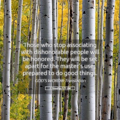 Picture 05 - 2 Timothy 2:21 GW - Those who stop associating with dishonorable - Bible Verse Picture