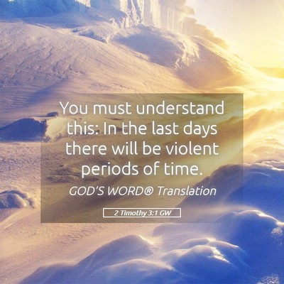 Picture 05 - 2 Timothy 3:1 GW - You must understand this: In the last days there - Bible Verse Picture