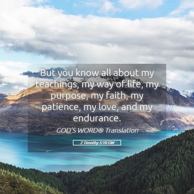 Picture 05 - 2 Timothy 3:10 GW - But you know all about my teachings, my way of - Bible Verse Picture