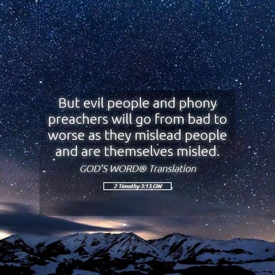 Picture 05 - 2 Timothy 3:13 GW - But evil people and phony preachers will go from - Bible Verse Picture