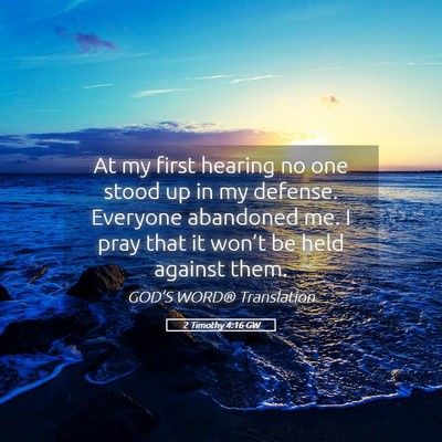 Picture 05 - 2 Timothy 4:16 GW - At my first hearing no one stood up in my - Bible Verse Picture