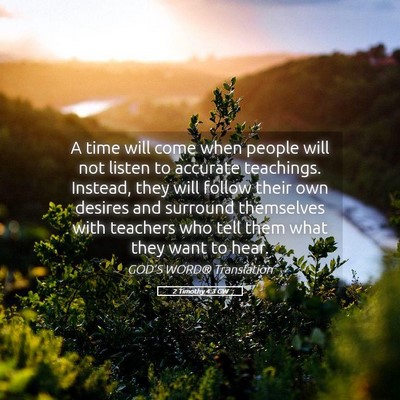 Picture 05 - 2 Timothy 4:3 GW - A time will come when people will not listen to - Bible Verse Picture