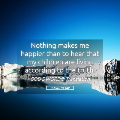 Picture 05 - 3 John 1:4 GW - Nothing makes me happier than to hear that my - Bible Verse Picture
