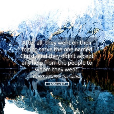 Picture 05 - 3 John 1:7 GW - After all, they went on their trip to serve the - Bible Verse Picture