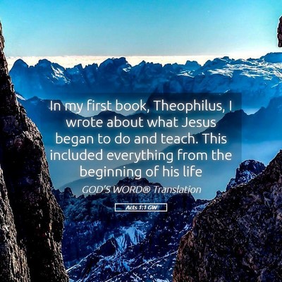 Picture 05 - Acts 1:1 GW - In my first book, Theophilus, I wrote about what - Bible Verse Picture