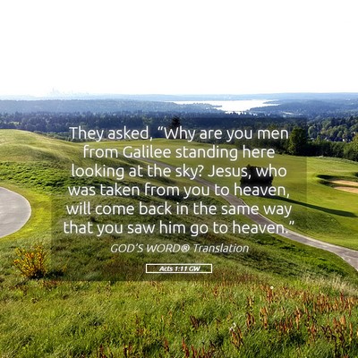Picture 05 - Acts 1:11 GW - They asked, “Why are you men from Galilee - Bible Verse Picture