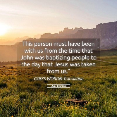 Picture 05 - Acts 1:22 GW - This person must have been with us from the time - Bible Verse Picture