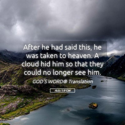 Picture 05 - Acts 1:9 GW - After he had said this, he was taken to heaven. A - Bible Verse Picture