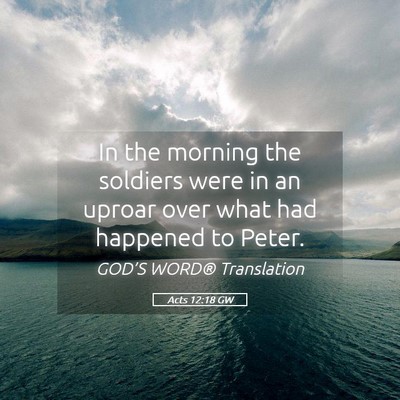 Picture 05 - Acts 12:18 GW - In the morning the soldiers were in an uproar - Bible Verse Picture