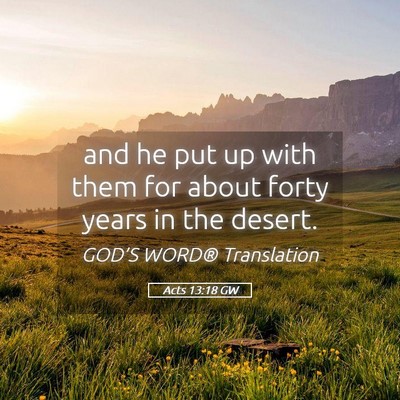 Picture 05 - Acts 13:18 GW - and he put up with them for about forty years in - Bible Verse Picture