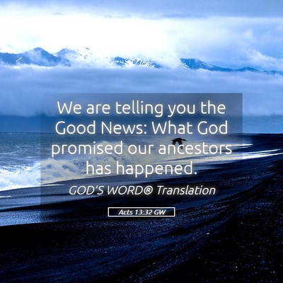 Picture 05 - Acts 13:32 GW - We are telling you the Good News: What God - Bible Verse Picture