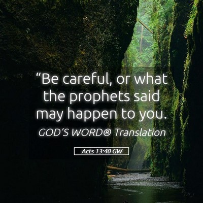 Picture 05 - Acts 13:40 GW - “Be careful, or what the prophets said may - Bible Verse Picture