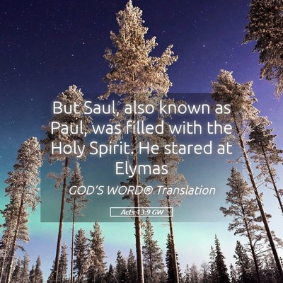 Picture 05 - Acts 13:9 GW - But Saul, also known as Paul, was filled with the - Bible Verse Picture