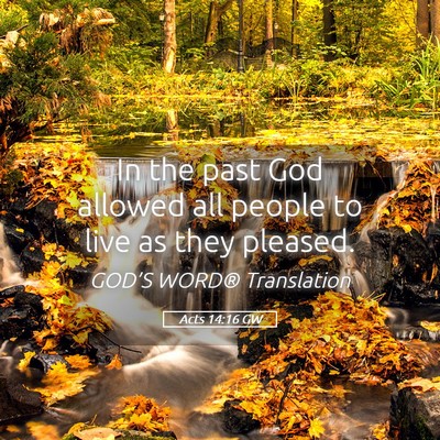 Picture 05 - Acts 14:16 GW - In the past God allowed all people to live as - Bible Verse Picture