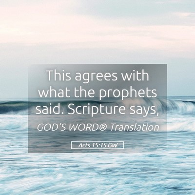 Picture 05 - Acts 15:15 GW - This agrees with what the prophets said. - Bible Verse Picture