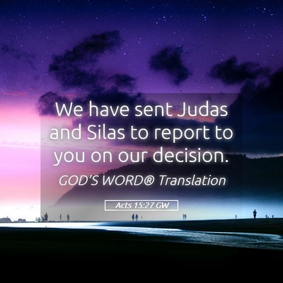 Picture 05 - Acts 15:27 GW - We have sent Judas and Silas to report to you on - Bible Verse Picture