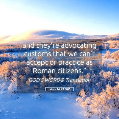 Picture 05 - Acts 16:21 GW - and they’re advocating customs that we can’t - Bible Verse Picture