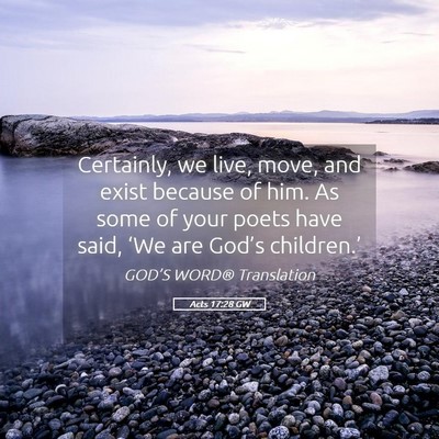 Picture 05 - Acts 17:28 GW - Certainly, we live, move, and exist because of - Bible Verse Picture