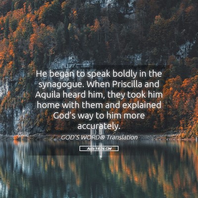 Picture 05 - Acts 18:26 GW - He began to speak boldly in the synagogue. When - Bible Verse Picture