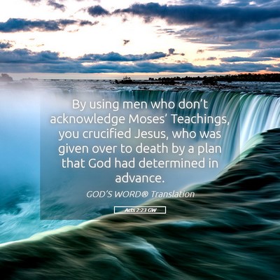 Picture 05 - Acts 2:23 GW - By using men who don’t acknowledge Moses’ - Bible Verse Picture