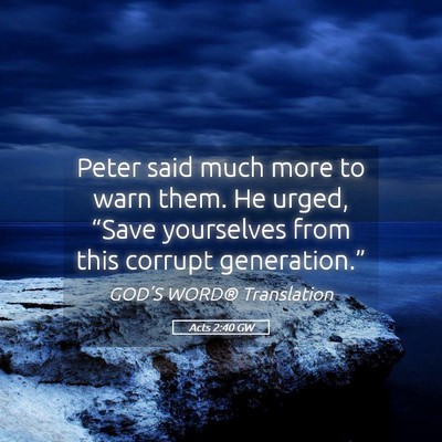 Picture 05 - Acts 2:40 GW - Peter said much more to warn them. He urged, - Bible Verse Picture