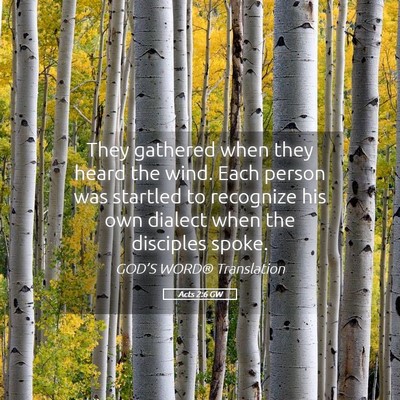 Picture 05 - Acts 2:6 GW - They gathered when they heard the wind. Each - Bible Verse Picture