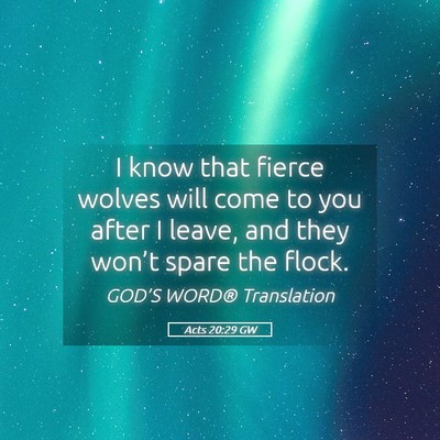 Picture 05 - Acts 20:29 GW - I know that fierce wolves will come to you after - Bible Verse Picture