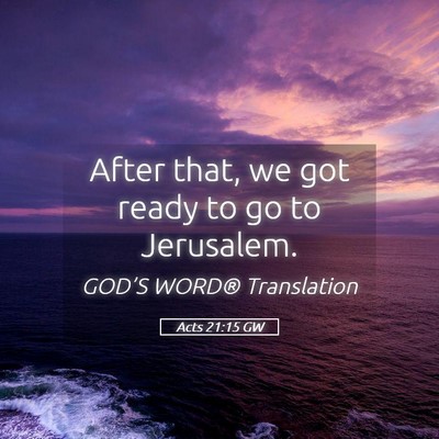Picture 05 - Acts 21:15 GW - After that, we got ready to go to - Bible Verse Picture
