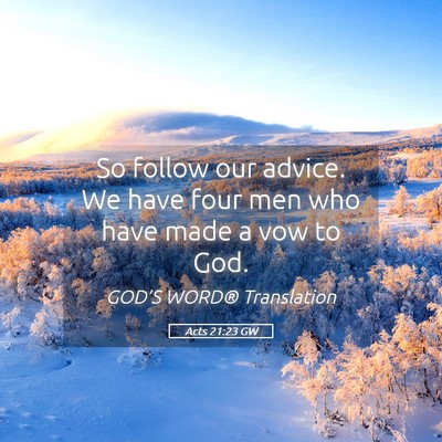 Picture 05 - Acts 21:23 GW - So follow our advice. We have four men who have - Bible Verse Picture
