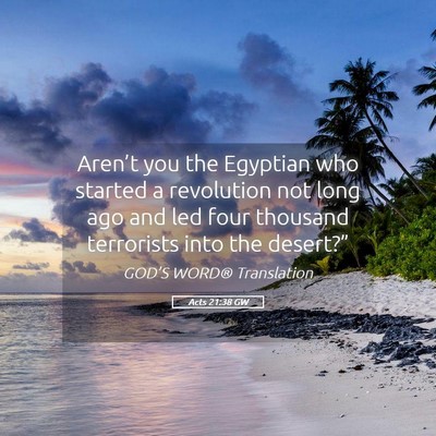 Picture 05 - Acts 21:38 GW - Aren’t you the Egyptian who started a - Bible Verse Picture